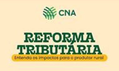 CNA divulga cartilha, vídeo e esclarece dúvidas sobre a Reforma Tributária